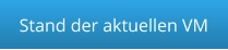 Stand der aktuellen VM